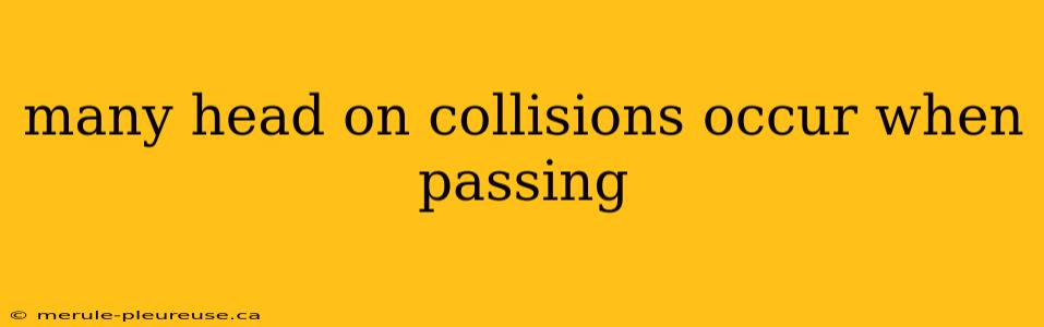 many head on collisions occur when passing