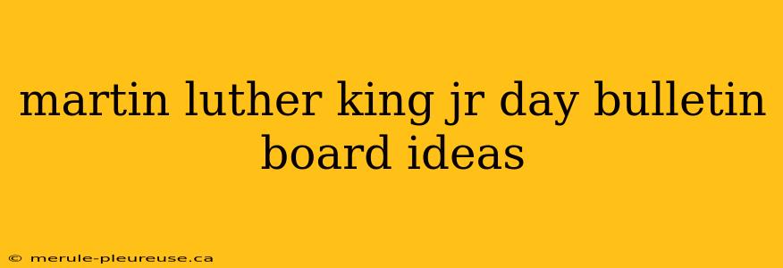 martin luther king jr day bulletin board ideas