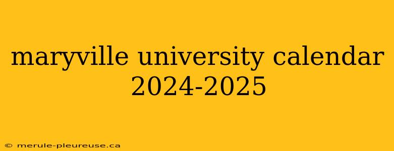 maryville university calendar 2024-2025