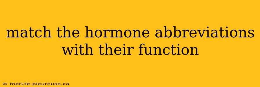 match the hormone abbreviations with their function