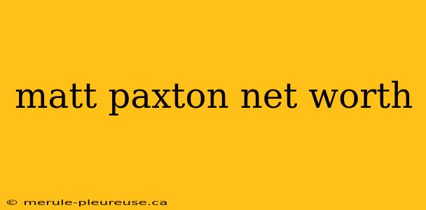 matt paxton net worth