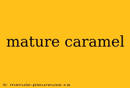 mature caramel