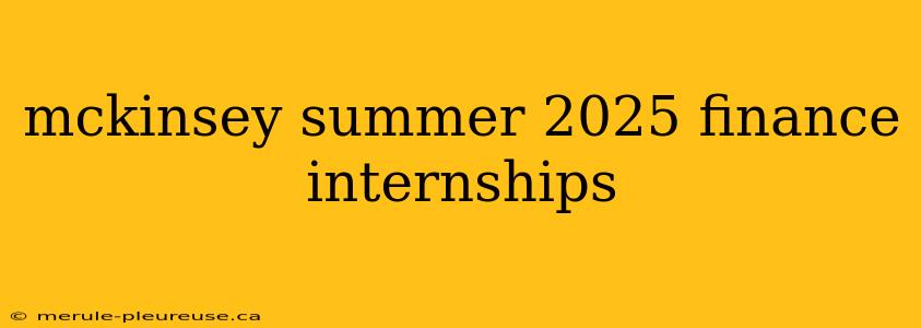 mckinsey summer 2025 finance internships