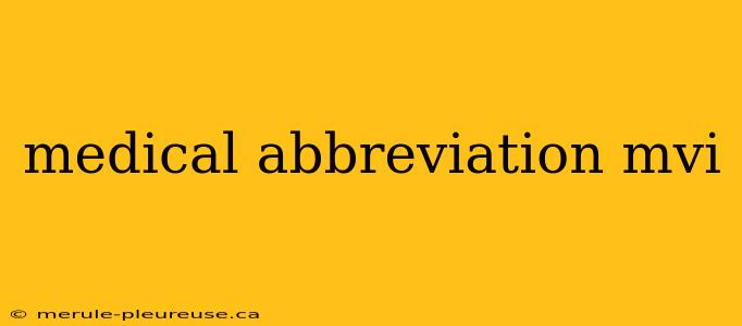 medical abbreviation mvi