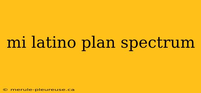 mi latino plan spectrum