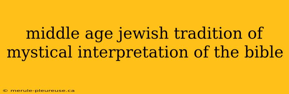 middle age jewish tradition of mystical interpretation of the bible