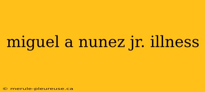 miguel a nunez jr. illness