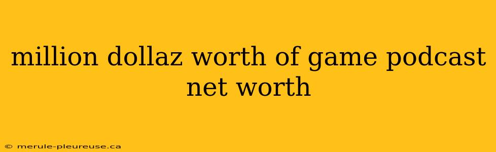 million dollaz worth of game podcast net worth