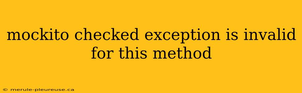 mockito checked exception is invalid for this method