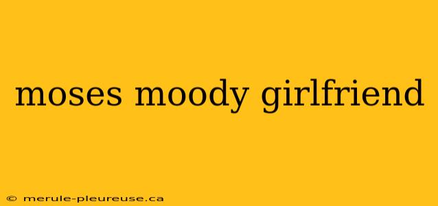 moses moody girlfriend