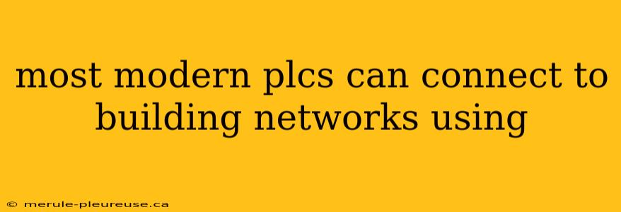 most modern plcs can connect to building networks using