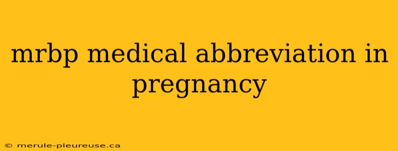 mrbp medical abbreviation in pregnancy