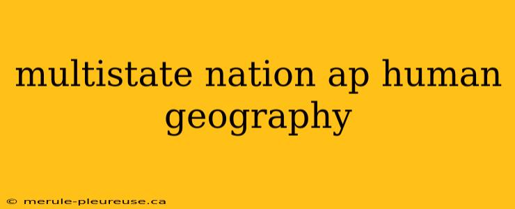 multistate nation ap human geography