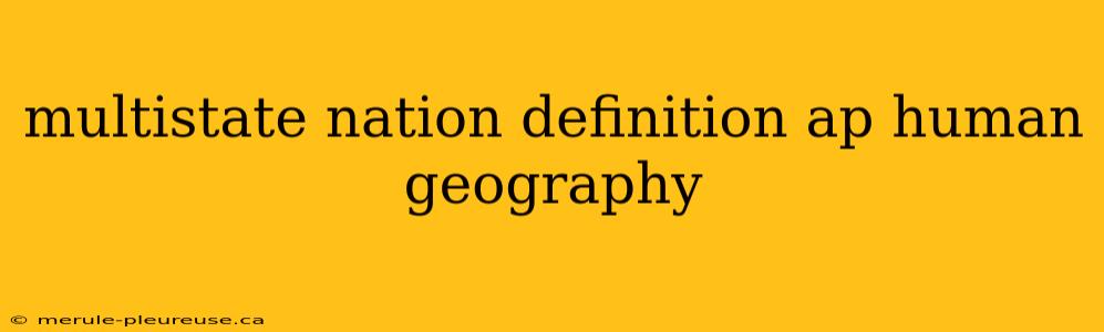 multistate nation definition ap human geography