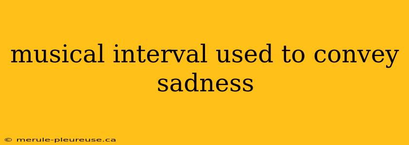 musical interval used to convey sadness