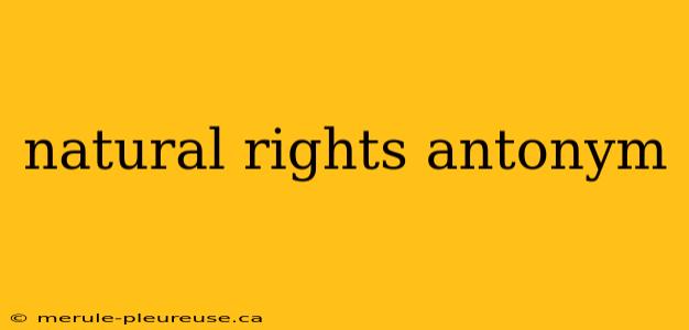 natural rights antonym