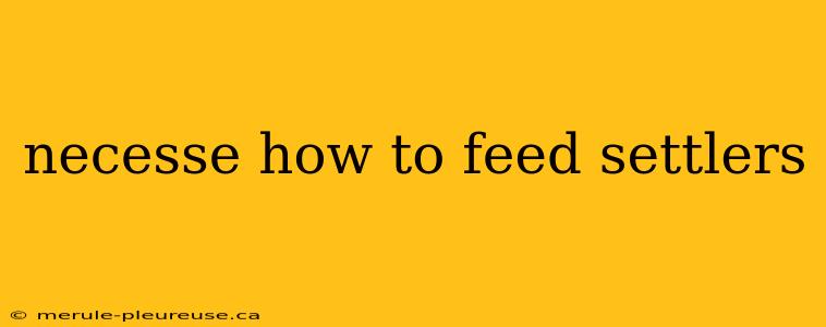 necesse how to feed settlers