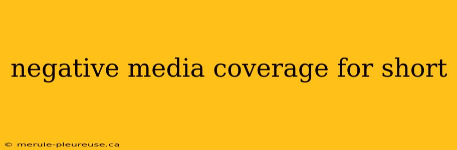 negative media coverage for short