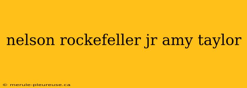 nelson rockefeller jr amy taylor