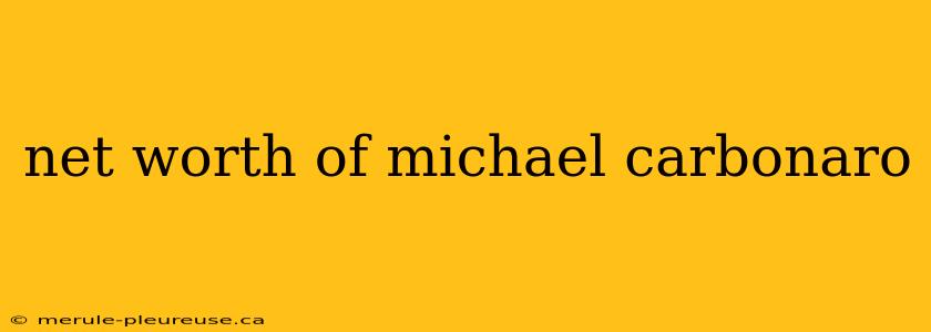 net worth of michael carbonaro