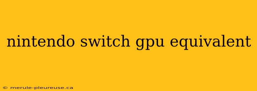 nintendo switch gpu equivalent