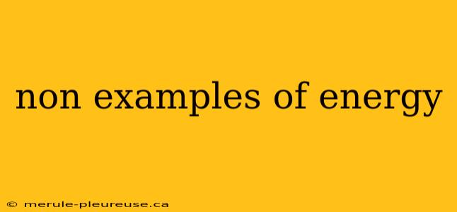 non examples of energy