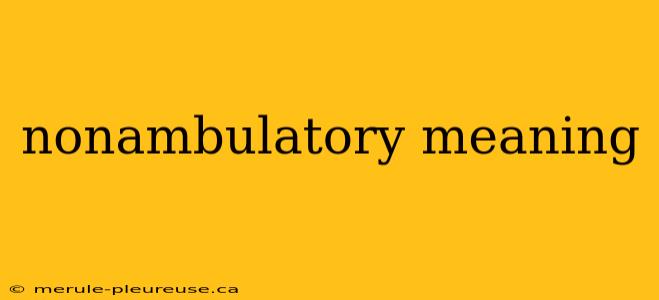 nonambulatory meaning