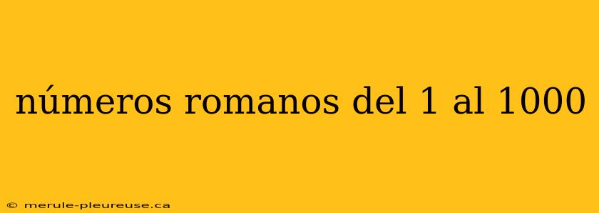 números romanos del 1 al 1000