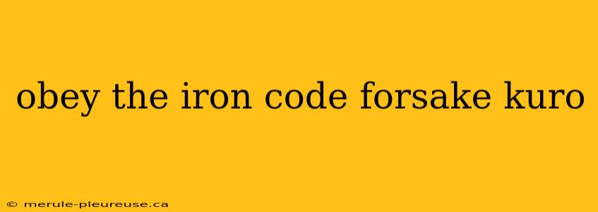 obey the iron code forsake kuro