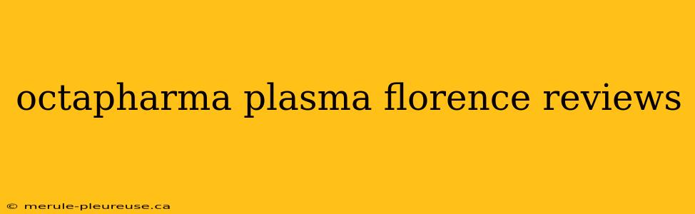 octapharma plasma florence reviews