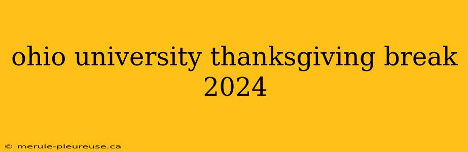 ohio university thanksgiving break 2024