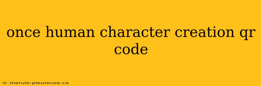 once human character creation qr code