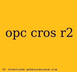 opc cros r2