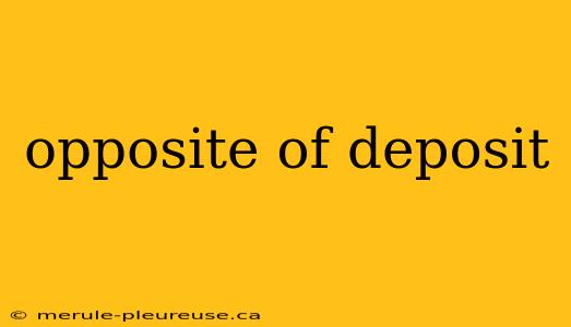 opposite of deposit