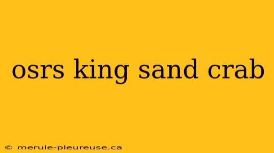 osrs king sand crab