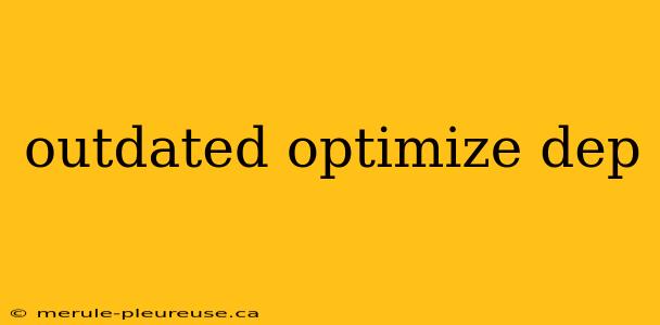 outdated optimize dep