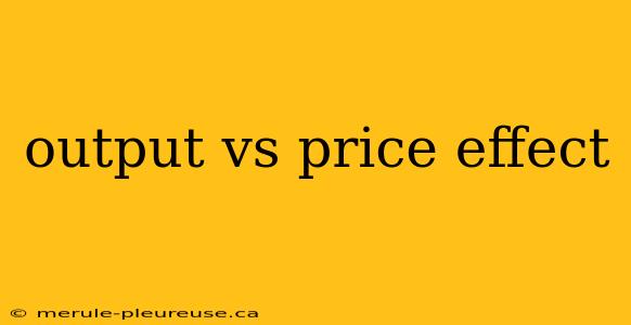 output vs price effect