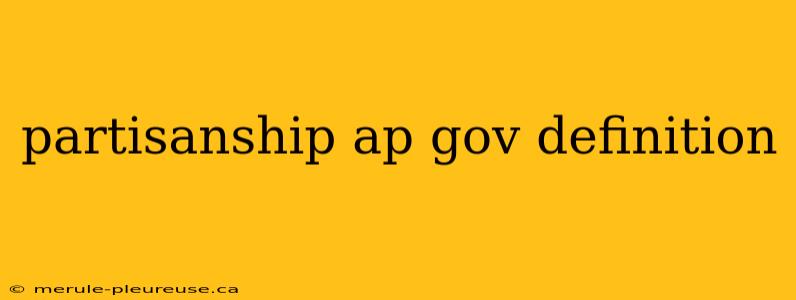 partisanship ap gov definition