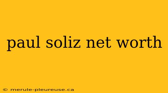 paul soliz net worth