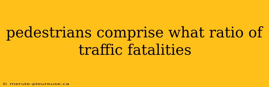 pedestrians comprise what ratio of traffic fatalities