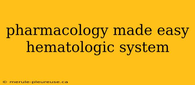 pharmacology made easy hematologic system