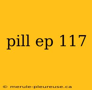 pill ep 117