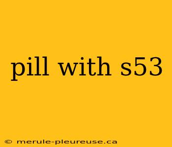 pill with s53