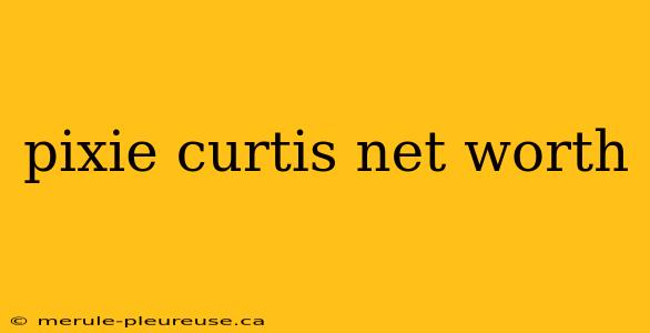 pixie curtis net worth