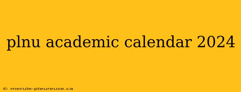 plnu academic calendar 2024