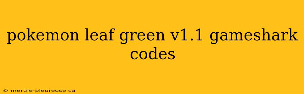 pokemon leaf green v1.1 gameshark codes