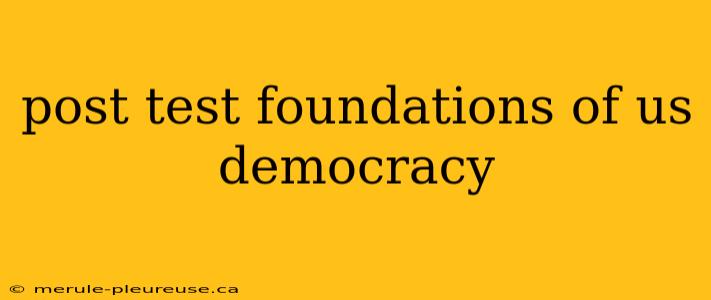 post test foundations of us democracy