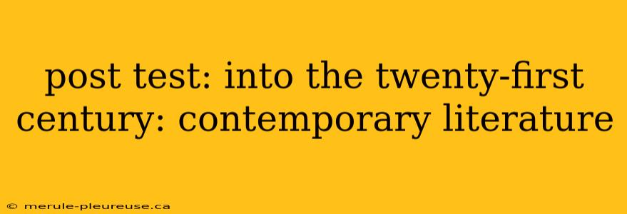 post test: into the twenty-first century: contemporary literature