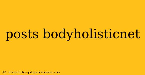 posts bodyholisticnet