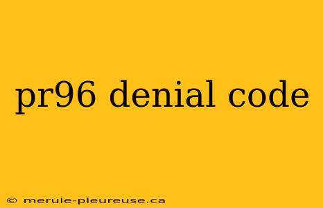 pr96 denial code